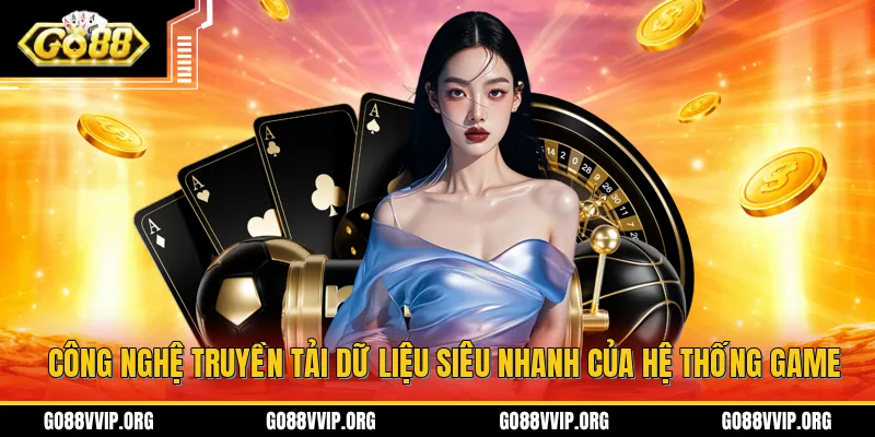 GO88 songz.co - Link Tải App Go88 Android/iOS Mới Nhất 2026 8 Công nghệ truyền tải dữ liệu siêu nhanh của hệ thống game